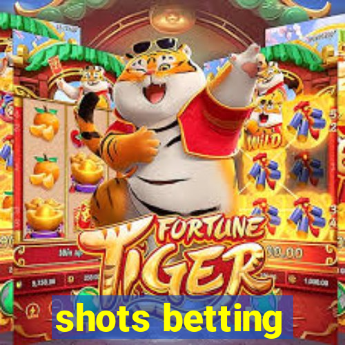 shots betting