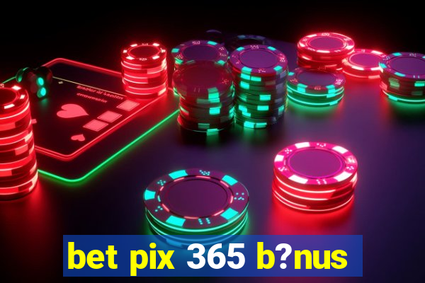 bet pix 365 b?nus