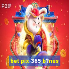 bet pix 365 b?nus