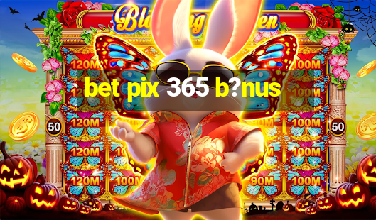 bet pix 365 b?nus