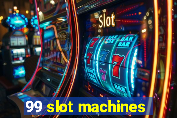 99 slot machines