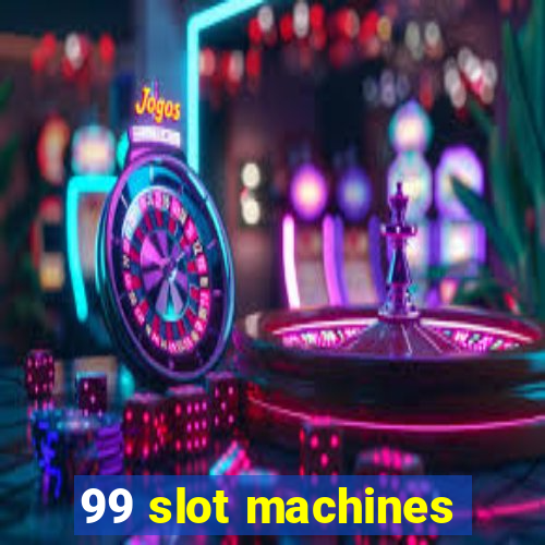 99 slot machines