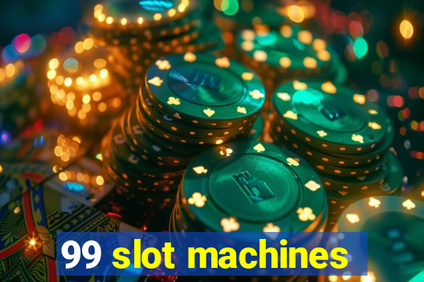 99 slot machines