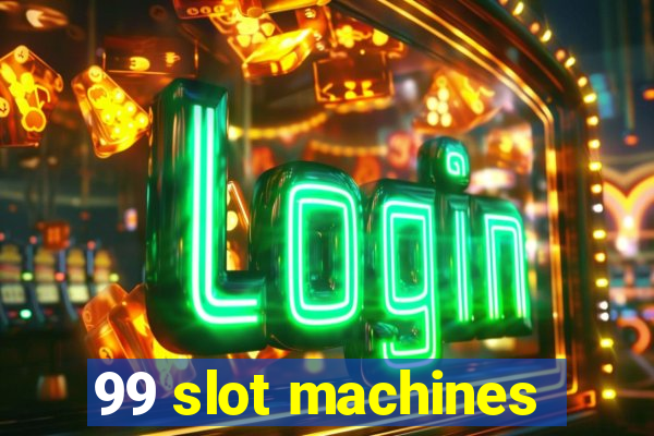 99 slot machines