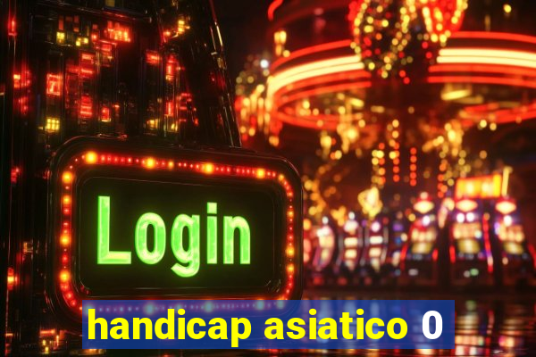 handicap asiatico 0