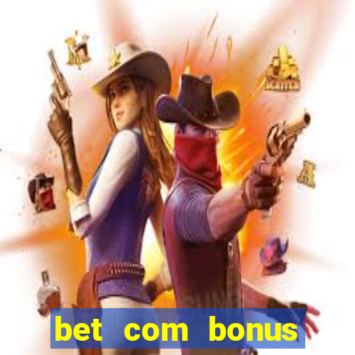 bet com bonus gratis sem deposito