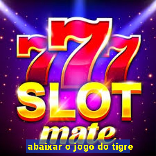 abaixar o jogo do tigre