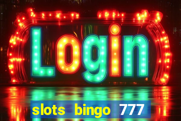 slots bingo 777 paga mesmo