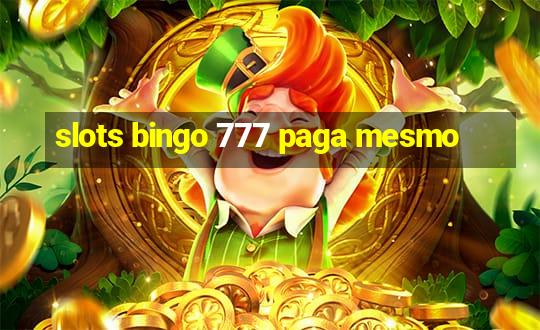 slots bingo 777 paga mesmo