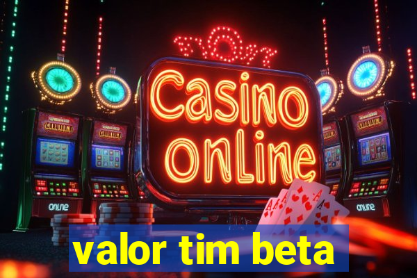 valor tim beta