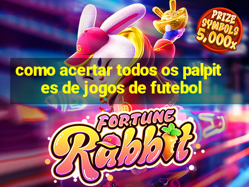 como acertar todos os palpites de jogos de futebol