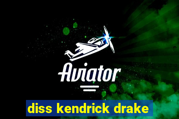 diss kendrick drake