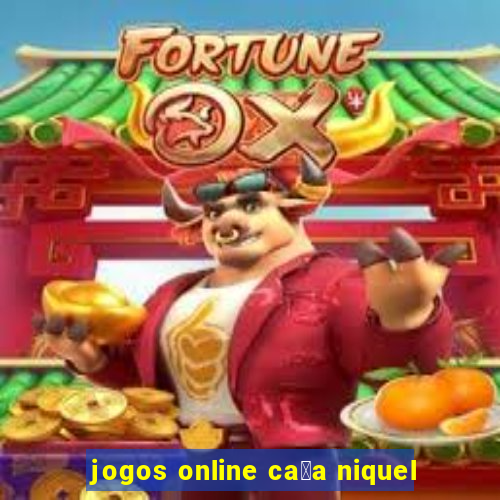 jogos online ca莽a niquel