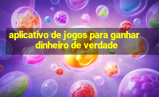 aplicativo de jogos para ganhar dinheiro de verdade