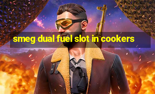 smeg dual fuel slot in cookers