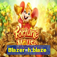 Blazer=h:blaze