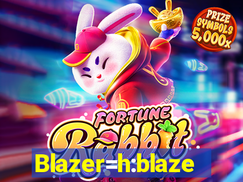 Blazer=h:blaze