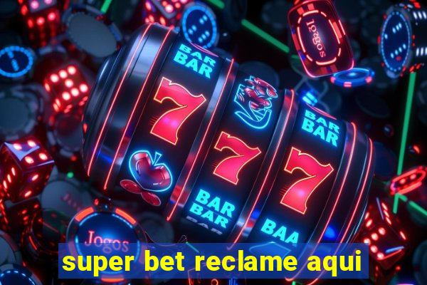 super bet reclame aqui