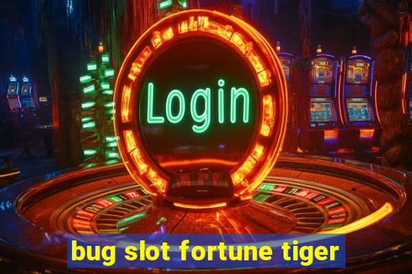 bug slot fortune tiger