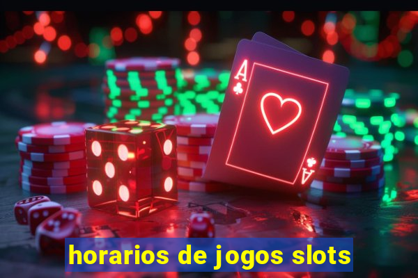 horarios de jogos slots