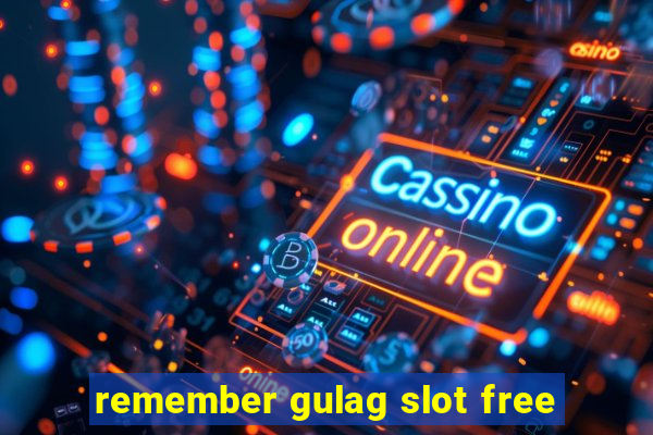 remember gulag slot free