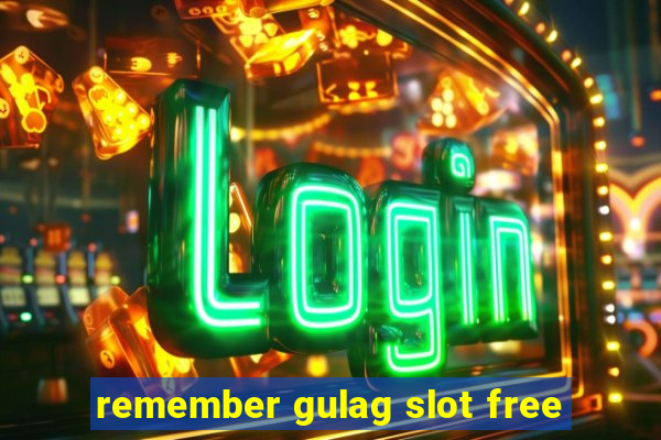 remember gulag slot free