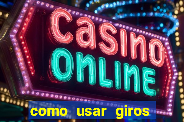 como usar giros grátis bet365