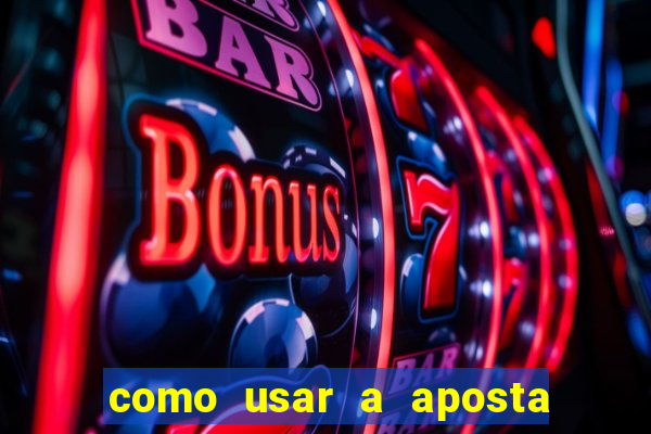 como usar a aposta gratis na betano