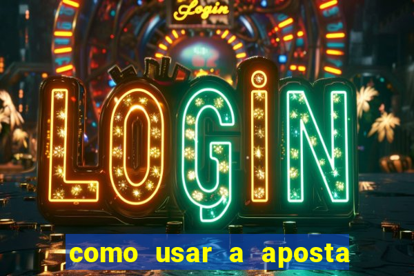 como usar a aposta gratis na betano