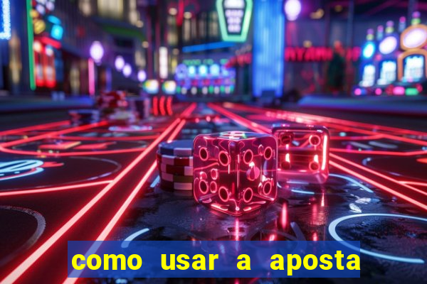 como usar a aposta gratis na betano