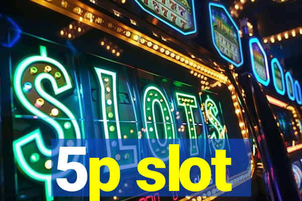 5p slot