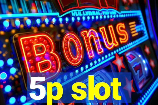 5p slot