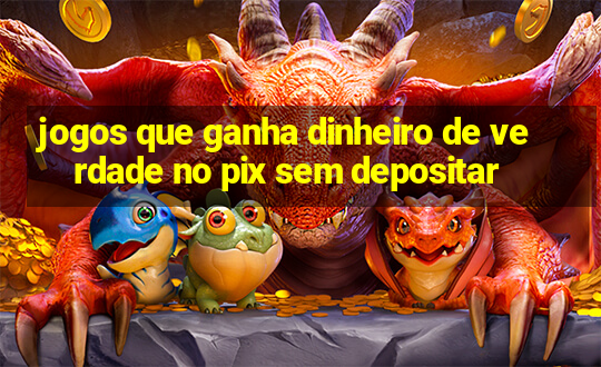 jogos que ganha dinheiro de verdade no pix sem depositar