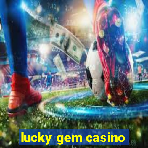 lucky gem casino