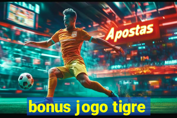 bonus jogo tigre