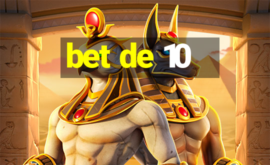 bet de 10