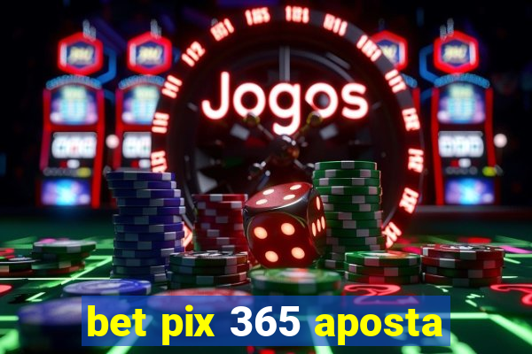 bet pix 365 aposta