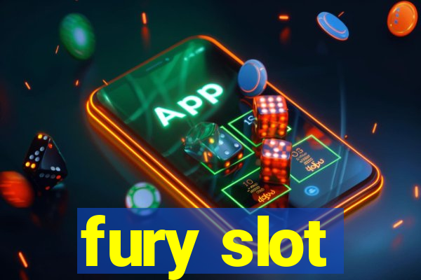 fury slot