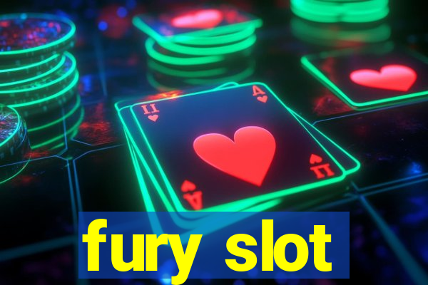 fury slot