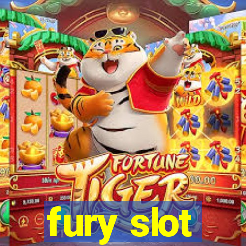 fury slot