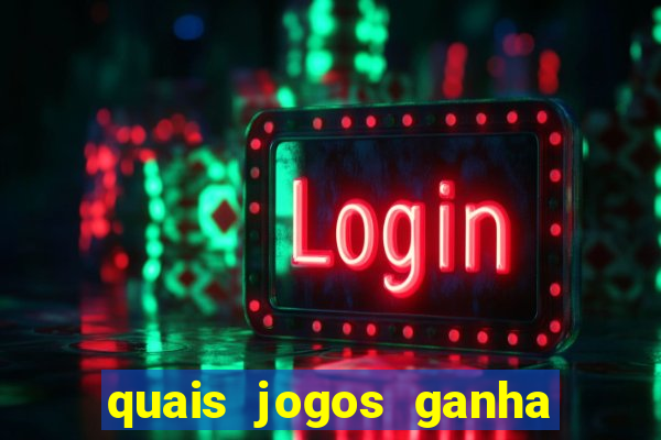 quais jogos ganha dinheiro de verdade