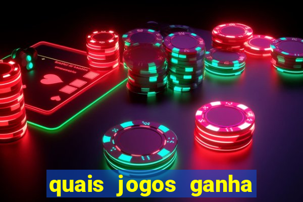 quais jogos ganha dinheiro de verdade