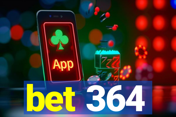 bet 364