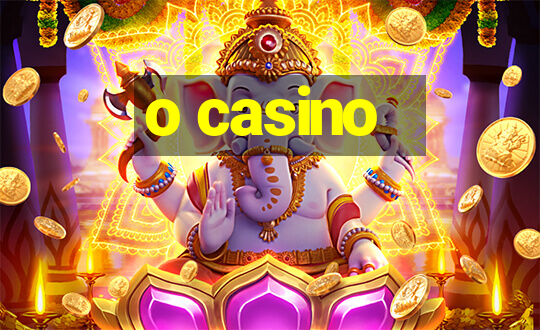 o casino