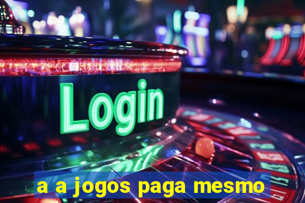 a a jogos paga mesmo