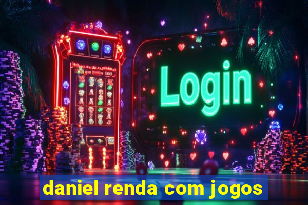 daniel renda com jogos