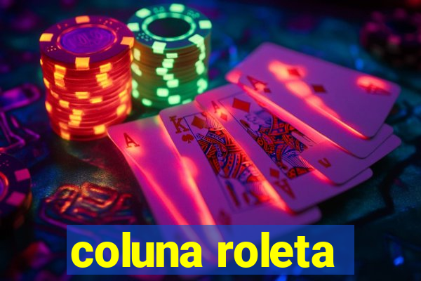 coluna roleta