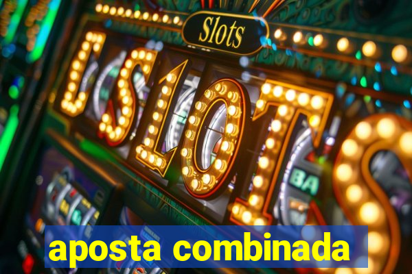 aposta combinada