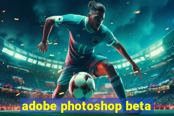 adobe photoshop beta