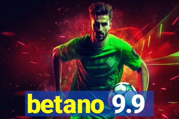 betano 9.9